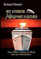 Der satirische Kreuzfahrt-Flüsterer: Gut (Über-) leben an Bord und im Mittelmeer 3837098168 Book Cover