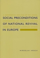 Social Preconditions of National Revival in Europe: A Comparative Analysis of the Social Composition of Patriotic Groups Among the Smaller European Nations 023111771X Book Cover