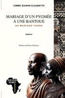 Mariage d'un Pygmée à une Bantoue: Un mariage Tabou (French Edition) 2493053303 Book Cover