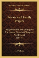 Private And Family Prayers: Adapted From The Liturgy Of The United Church Of England And Ireland 1120020808 Book Cover