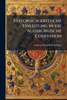 Historisch-Kritische Einleitung in Die Augsburgische Confession: Nebst Erneuerter Untersuchung Der Verbindlichkeit Der Symbole Und Der Verpflichtung A 1272647528 Book Cover