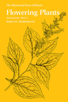 Flowering Plants: Asteraceae, Part 1 (The Illustrated Flora of Illinois) 0809333678 Book Cover