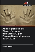 Analisi politica del Piano d'azione dell'UNESCO per l'uguaglianza di genere 2014-2021 (Italian Edition) 6207928555 Book Cover
