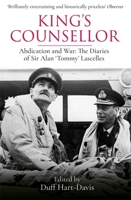 King's Counsellor: Abdication and War - The Diaries of Sir Alan Lascelles 0753822253 Book Cover