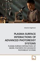 PLASMA-SURFACE INTERACTIONS OF ADVANCED PHOTORESIST SYSTEMS 3639178246 Book Cover