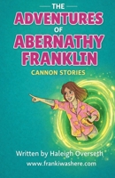 The Adventures of Abernathy Franklin Cannon Stories B0GR5RVCXN Book Cover