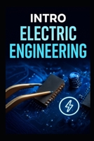 Intro Electric Engineering: The Complete Step -By- Step Blueprint To Master Circuits, Components, And Inventors Practical Projects Fast B0G6535RBJ Book Cover