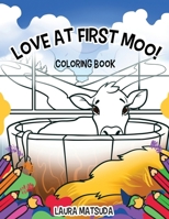 Love at First Moo!: Coloring Book 1965498116 Book Cover