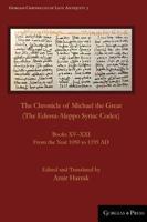 The Chronicle of Michael the Great (The Edessa-Aleppo Syriac Codex): Books XV-XXI. From the Year 1050 to 1195 AD 1463240317 Book Cover