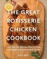 The Great Rotisserie Chicken Cookbook 0449016404 Book Cover