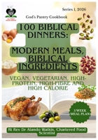100 Biblical Dinners: Modern Meals, Biblical Ingredients: Vegan, Vegetarian, High Protein, High Fibre and High Calorie, Every Recipe Verse-Sourced B0H8R5NR7Q Book Cover