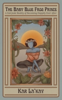 The Baby Blue Frog Prince: a Fairytale Reality of Becoming Happily Ever After 0578780089 Book Cover