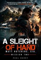 A SLEIGHT OF HAND MATT HUTCHINS,CIA MISSION TWO B0HDWJTXSN Book Cover