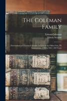 The Coleman Family: Descendants of Thomas Coleman, in Line of the Oldest Son, IX Generations, 1598 to 1867--269 Years 1014011566 Book Cover