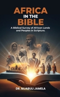 Africa in the Bible: A Biblical Survey of African Lands and Peoples in Scripture (The Africa and the Bible Series) 1049222938 Book Cover