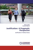 Justification: A Pragmatic Perspective: Justification in Political Arena 6200506248 Book Cover