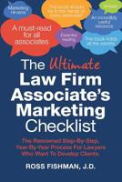 The Ultimate Law Firm Associate's Marketing Checklist: The Renowned Step-By-Step, Year-By-Year Process For Lawyers Who Want To Develop Clients. 0997967625 Book Cover