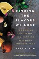 Finding the Flavors We Lost: From Bread to Bourbon, How Artisans Reclaimed American Food 0062219545 Book Cover