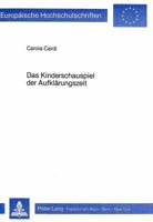 Das Kinderschauspiel Der Aufklaerungszeit: Eine Untersuchung Der Deutschsprachigen Kinderschauspiele Von 1769-1800 3820477152 Book Cover