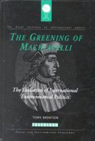 The Greening of Machiavelli: The Evolution of International Environmental Politics (RIIA) 1853832111 Book Cover