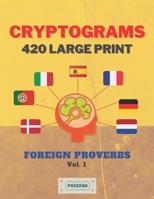 Cryptograms 420 Large Print: Foreign Proverbs Vol. 1 B08FP9Z1CN Book Cover