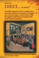 Dieci... la storia: Un thriller spiazzante, dolce e crudele, triste e divertente, spietato ma romantico. B095371TVN Book Cover