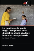 La gestione da parte degli insegnanti della disciplina degli studenti in una scuola primaria 6204045342 Book Cover