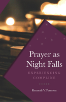 Prayer as Night Falls: Experiencing Compline 1612613764 Book Cover