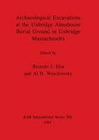 Archaeological Excavations at the Uxbridge Almshouse Burial Ground in Uxbridge, Massachusetts 0860547124 Book Cover