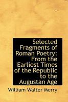 Selected Fragments of Roman Poetry From the Earliest Times of the Republic to the Augustan Age B0BNWLWW9X Book Cover