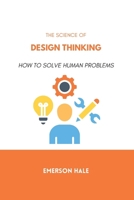 The Science of Design Thinking: How to Solve Human Problems B0GSJYLBJH Book Cover