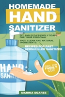 Homemade hand sanitizer: Recipes for fast germ-killer sanitizer. DIY and eco-friendly soaps for your personal hygiene. 100% clean and natural ingredients B087SM4VJC Book Cover