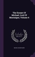 Essais De Michel De Montaigne; Volume 4 3842452462 Book Cover