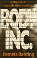 Body, Inc: A Theory of Translation Poetics 0888011903 Book Cover