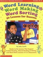 Word Learning, Word Making, Word Sorting: 50 Lessons for Success 0439205786 Book Cover