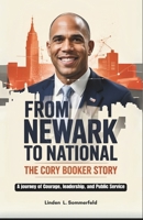 FROM NEWARK TO NATIONAL: THE CORY BOOKER STORY: A journey of Courage, leadership, and Public Service B0F3TH4GGN Book Cover