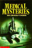 Medical Mysteries: Six Deadly Cases 0590434683 Book Cover