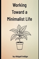 Working Toward a Minimalist Life B0DS6Y3F51 Book Cover