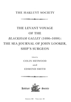 The Levant Voyage of the Blackham Galley (1696 – 1698): The Sea Journal of John Looker, Ship’s Surgeon 1032222115 Book Cover