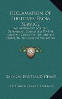 Reclamation Of Fugitives From Service: An Argument For The Defendant, Submitted To The Supreme Court Of The United States, In The Case Of Wharton Jones Vs. John Vanzandt 1437041531 Book Cover