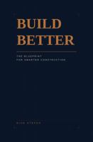 Build Better: The Blueprint for Smarter Construction B0GTGFBZ7G Book Cover