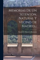 Memorias De Un Setentón, Natural Y Vecino De Madrid... 1017775788 Book Cover
