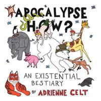 Apocalypse How?: An Existential Bestiary 193483257X Book Cover