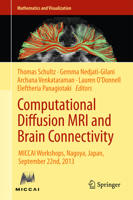 Computational Diffusion MRI and Brain Connectivity: MICCAI Workshops, Nagoya, Japan, September 22nd, 2013 3319024744 Book Cover