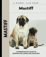 Mastiff: A Comprehensive Guide to Owning and Caring for Your Dog (Kennel Club Dog Breed Series) 159378337X Book Cover