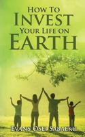 How to Invest Your Life on Earth 1547171383 Book Cover