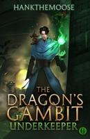 The Dragon’s Gambit: A Progression Fantasy Adventure (Underkeeper Book 1) B0DXJTXFN1 Book Cover