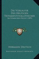 Die Vorlaufer Der Heutigen Testamentsvollstrecker: Im Romischen Recht (1899) 1168311926 Book Cover