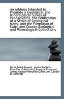 An Address Intended to Promote a Geological and Mineralogical Survey of Pennsylvania, the Publicatio 1110942036 Book Cover