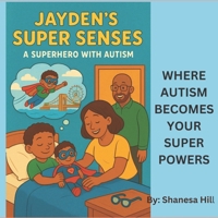 Jayden's Super Senses: A Superhero With Autism B0FRLXVD2W Book Cover